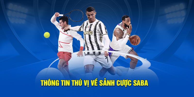 Thông tin thú vị về  sảnh cược Saba 